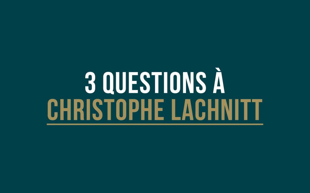 3 question à Christophe Lachnitt