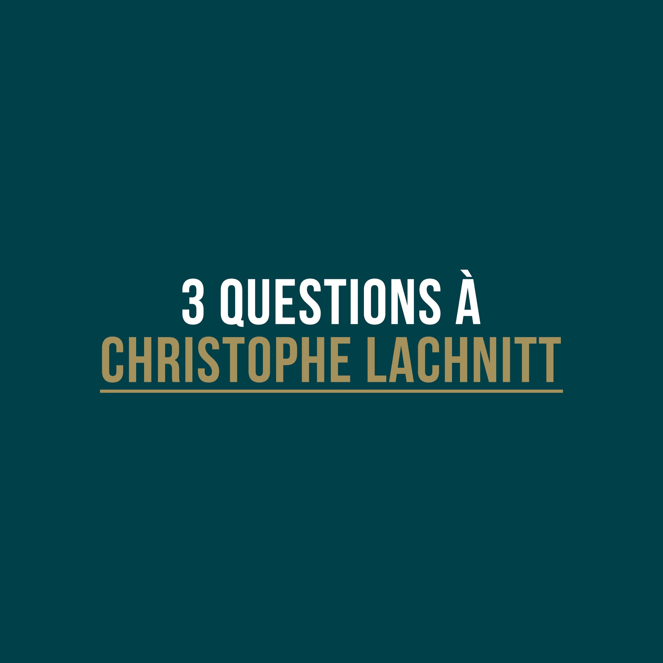 3 question à Christophe Lachnitt